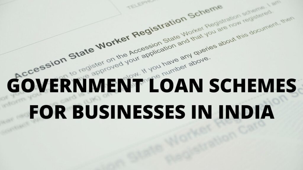 GOVERNMENT LOAN SCHEMES FOR BUSINESSES IN INDIA