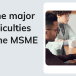 Some major difficulties for the MSME