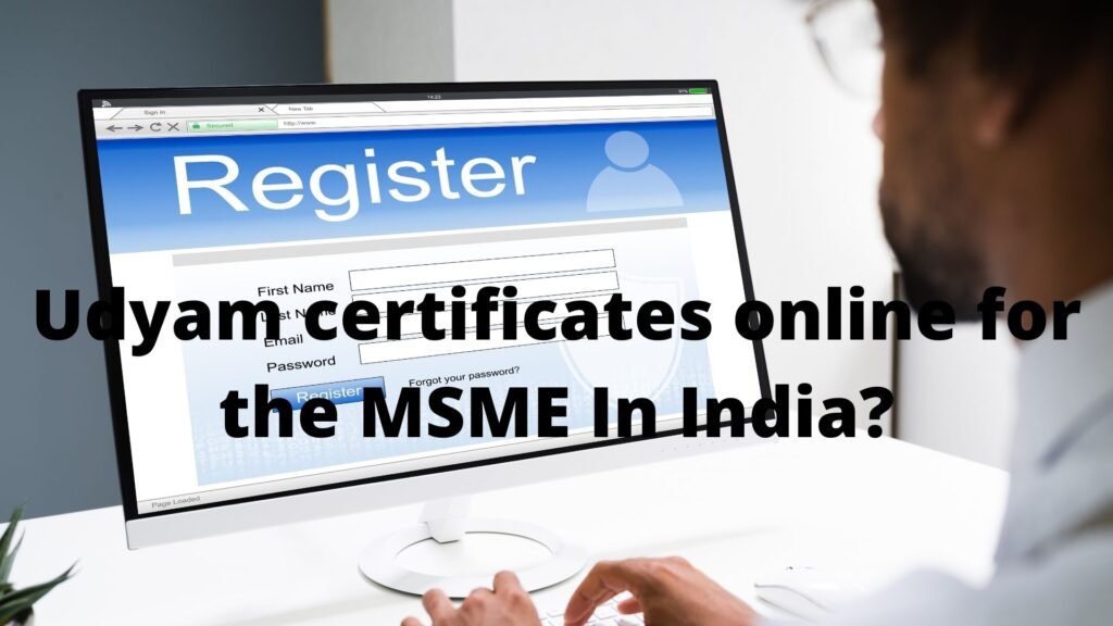 Udyam certificates online for the MSME In India?