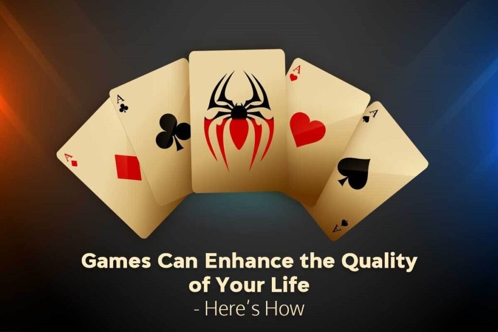 Games Can Enhance the Quality of Your Life – Here’s How