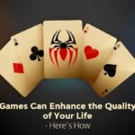 Games Can Enhance the Quality of Your Life – Here’s How