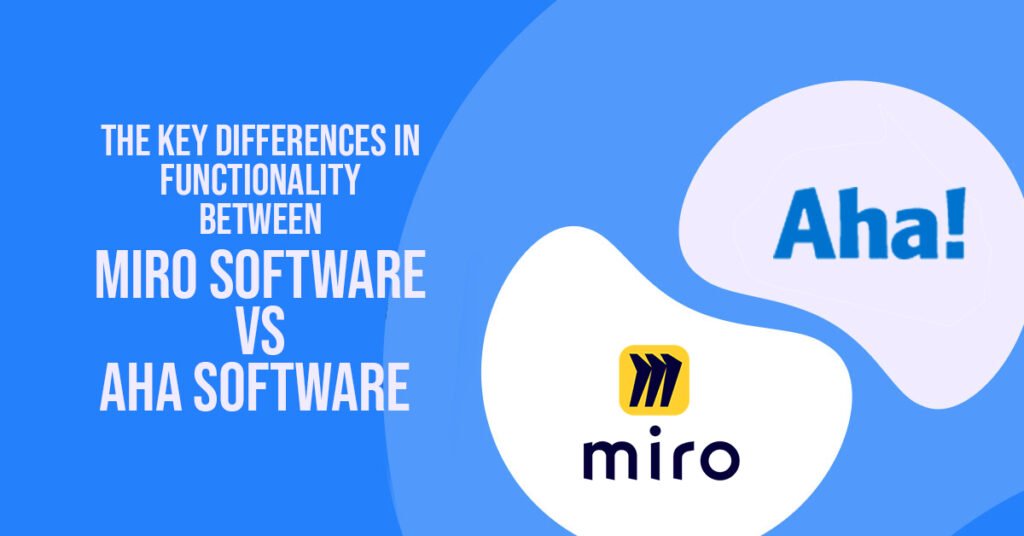 The Key Differences in Functionality Between Miro Software vs Aha Software