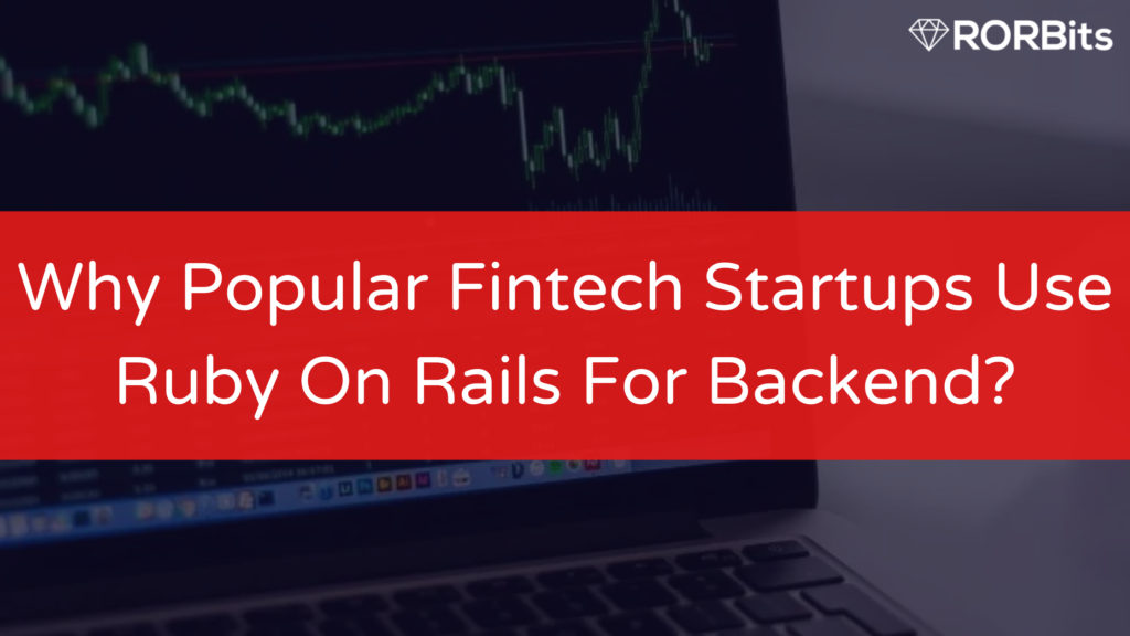 Why is Ruby On Rails For Backend so Popular for Fintech Startups?
