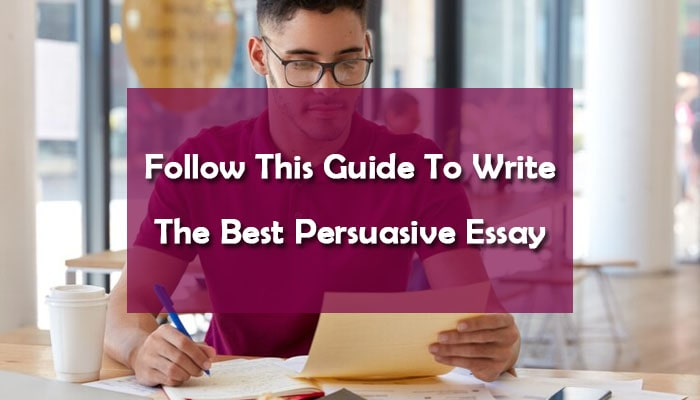 The Ultimate Guide on How to Write a Persuasive Essay